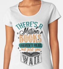 There's A Million Books I Haven't Read... Women's Premium T-Shirt