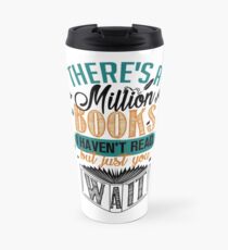 There's A Million Books I Haven't Read... Travel Mug