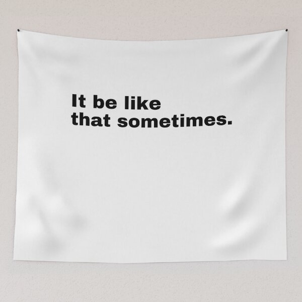 Item preview, It be like that sometimes. designed and sold by StriderDesigns.