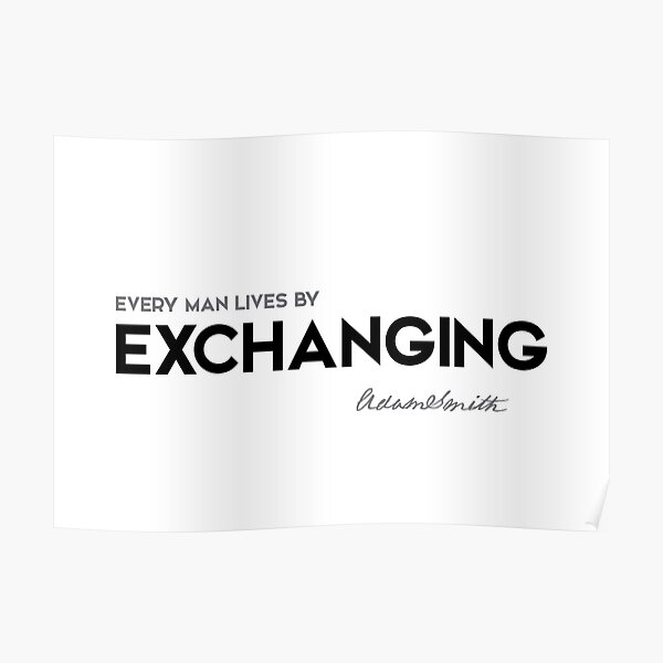 every man lives by exchanging - adam smith Poster