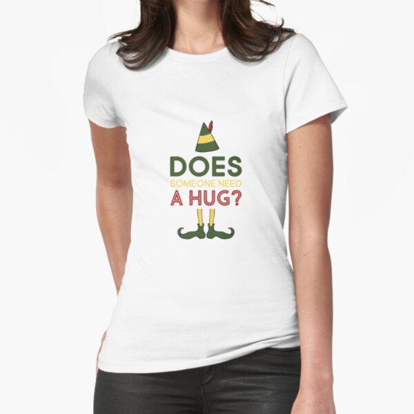 Elf Movie Quote "Does Someone Need A Hug?" Fitted T-Shirt