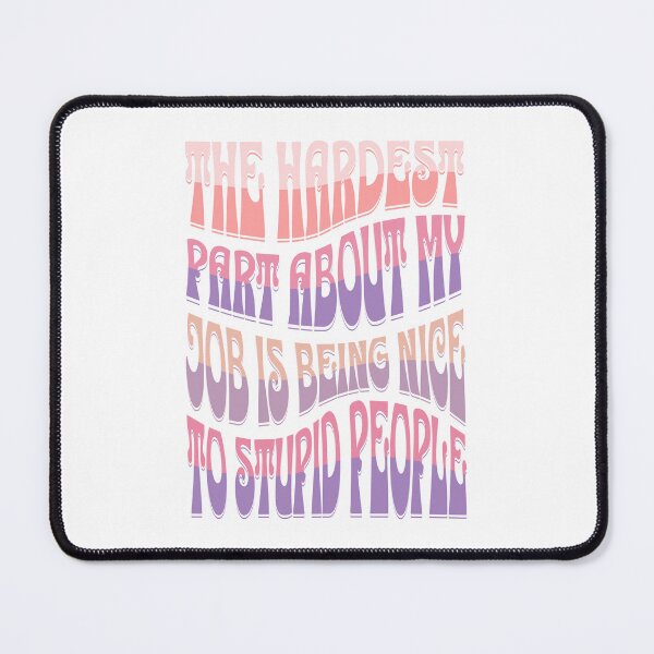 Item preview, The Hardest Part Of My Job Is Being Nice To Stupid People designed and sold by TheButtonCrew.