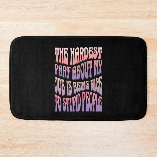 Item preview, The Hardest Part Of My Job Is Being Nice To Stupid People designed and sold by TheButtonCrew.