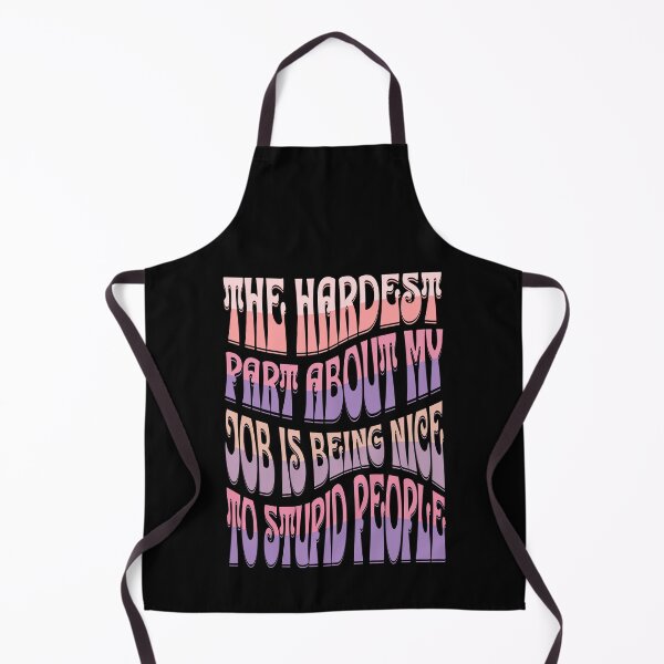 Item preview, The Hardest Part Of My Job Is Being Nice To Stupid People designed and sold by TheButtonCrew.