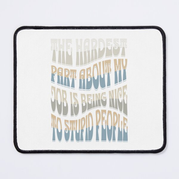 Item preview, The Hardest Part Of My Job Is Being Nice To Stupid People designed and sold by TheButtonCrew.