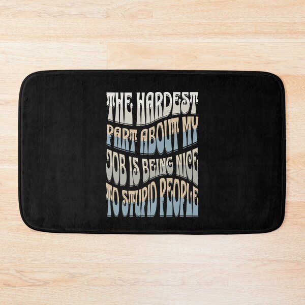 Item preview, The Hardest Part Of My Job Is Being Nice To Stupid People designed and sold by TheButtonCrew.