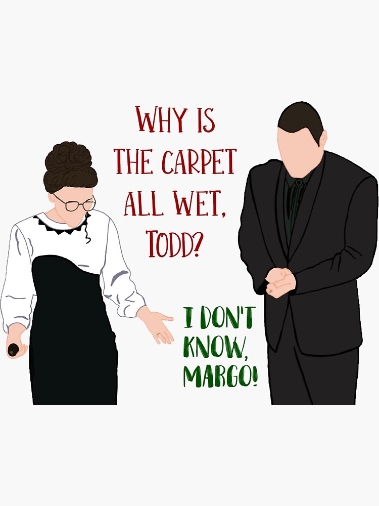 Why is the Carpet All Wet Todd I Don't Know Margo Todd & Margo Chester  National Lampoons Christmas Vacation Vinyl Sticker 