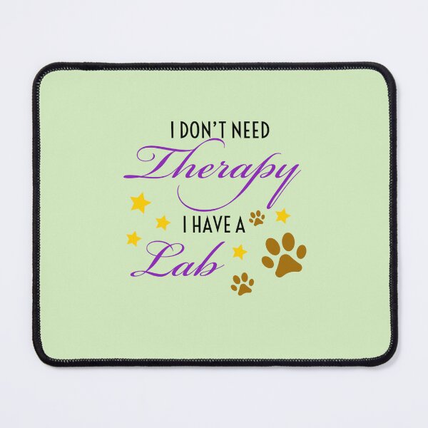Item preview, I don’t need therapy I have a Lab. designed and sold by StandStrong786.