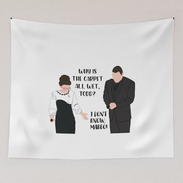 Item preview, And why is the carpet all wet Todd? I don’t know Margo! designed and sold by froggyleggs.