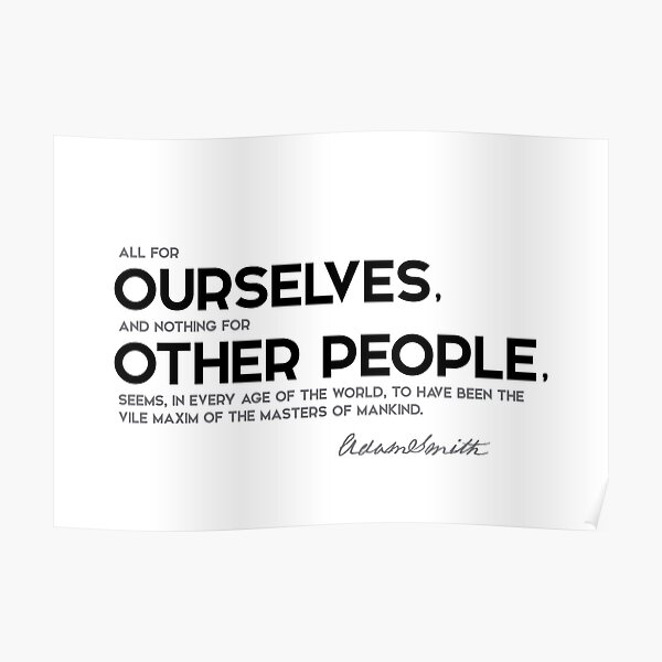 nothing for other people - adam smith Poster