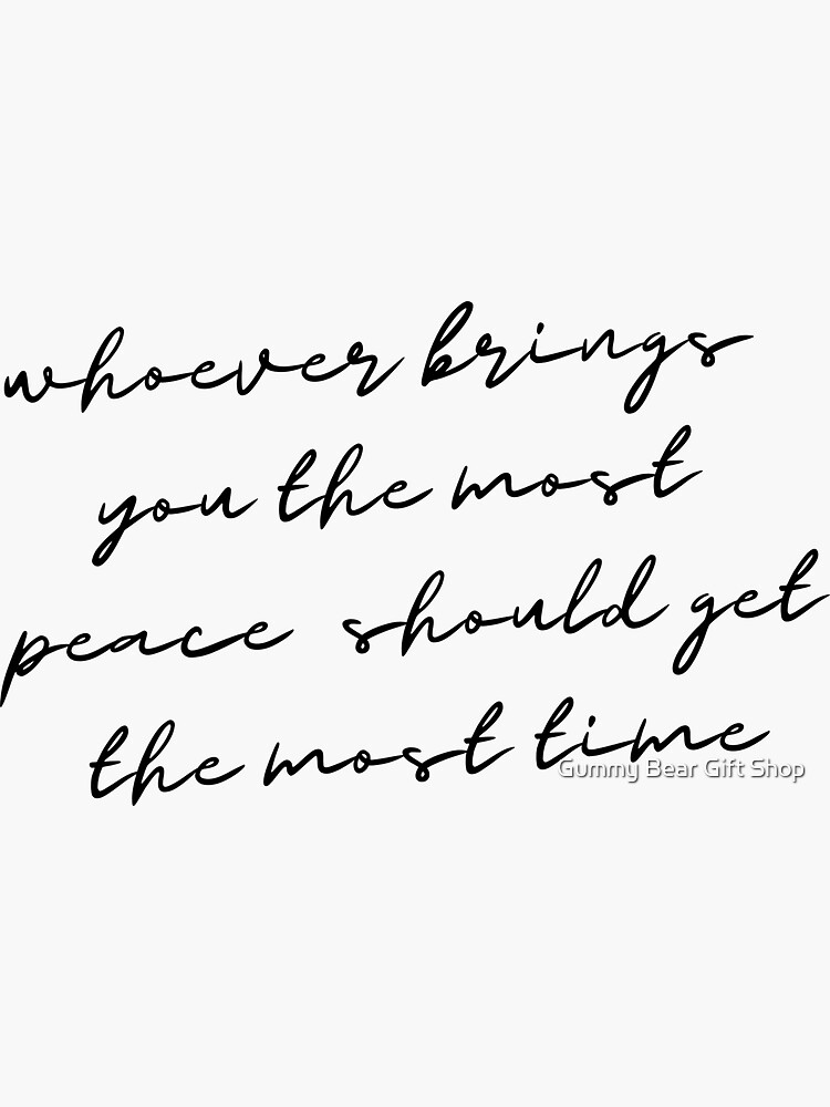 whoever-brings-you-the-most-peace-should-get-the-most-time-peace