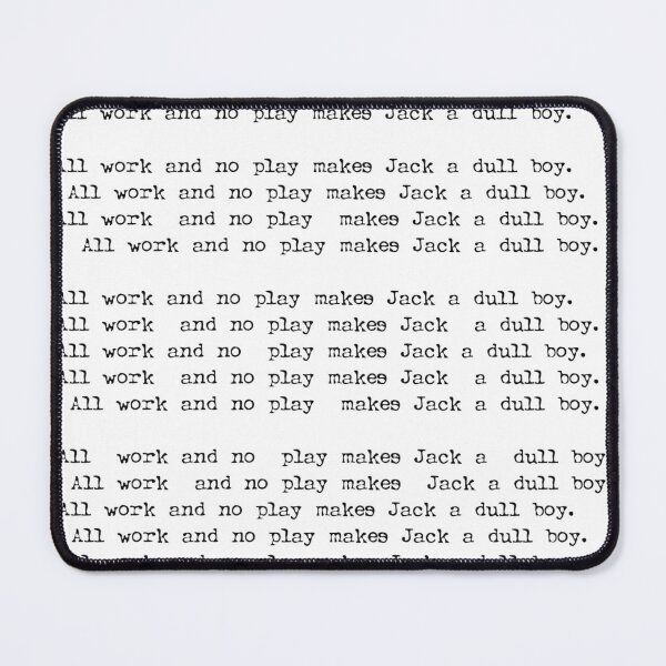 Item preview, All Work And No Play Makes Jack A Dull Boy designed and sold by GarfunkelArt.