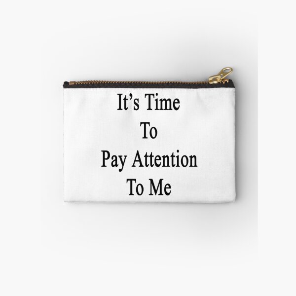 Item preview, It's Time To Pay Attention To Me  designed and sold by supernova23.
