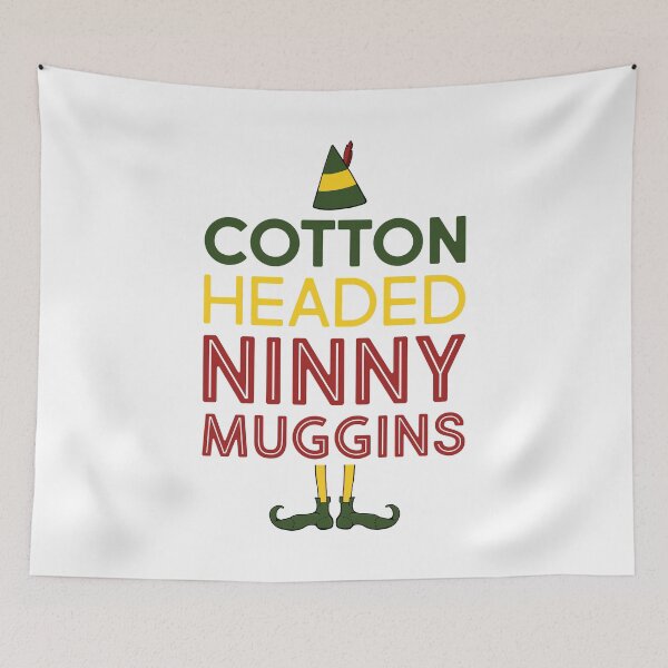 Item preview, Elf Movie Quote "Cotton Headed Ninny Muggins" designed and sold by Camille Woodward.