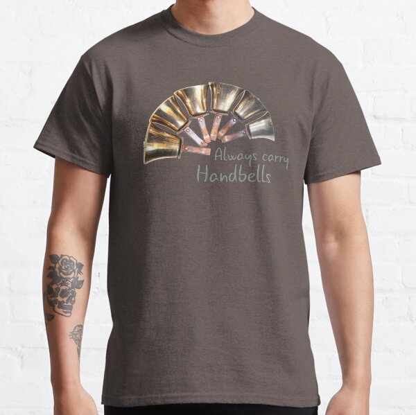 Bell Ringing - ALWAYS CARRY HANDBELLS Classic T-Shirt