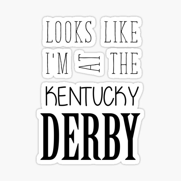 Looks like I am at the Kentucky Derby Sticker