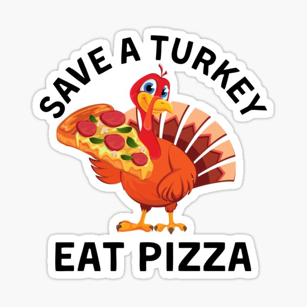 Save A Turkey Eat Pizza Thanksgiving Sticker For Sale By Yogires Redbubble