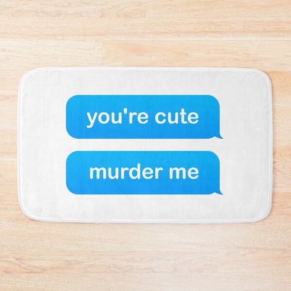 Item preview, you're cute murder me designed and sold by Leyel ⭐⭐⭐⭐⭐.