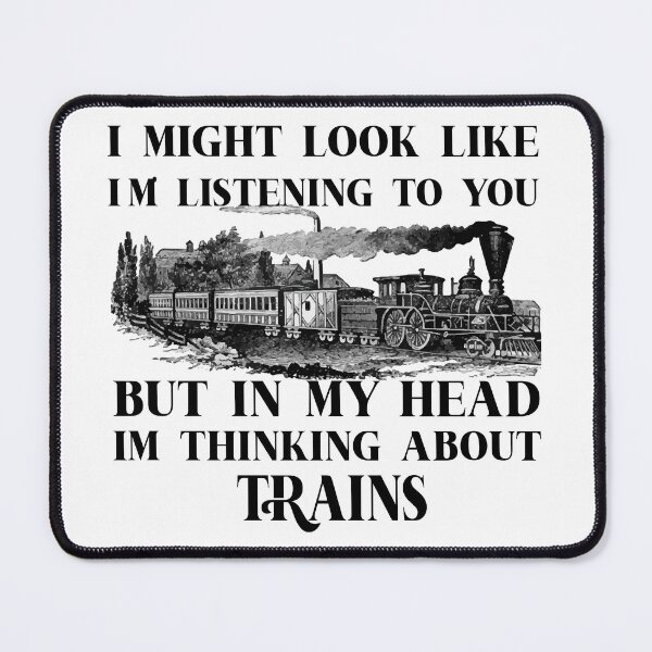 Item preview, I Might Look Like I'm Listening To You but In My Head I'm Thinking About Trains designed and sold by minstore.