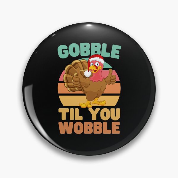 Item preview, Gobble Til you Wobble designed and sold by Keep Smiling.