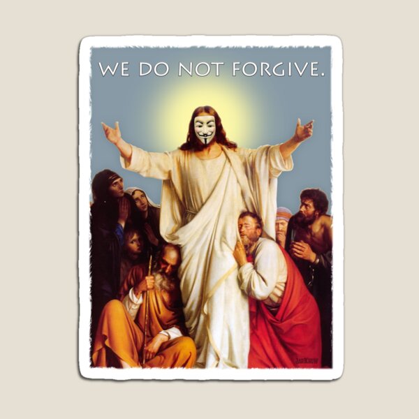 Anonymous Christ: We Do Not Forgive Magnet