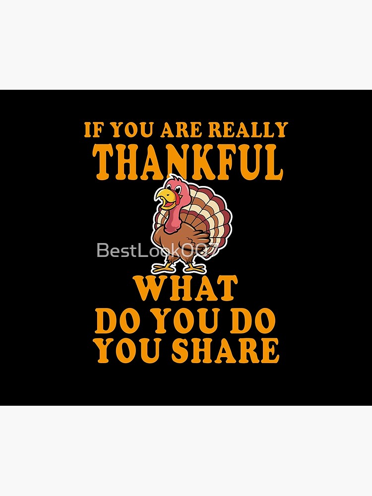 Discover If you are really thankful what do you do you share thanksgiving turkey 2023 Tapestry