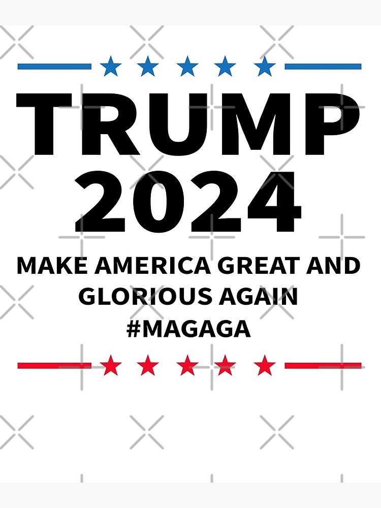 "Trump 2024 Make America Great And Glorious Again MAGAGA Election