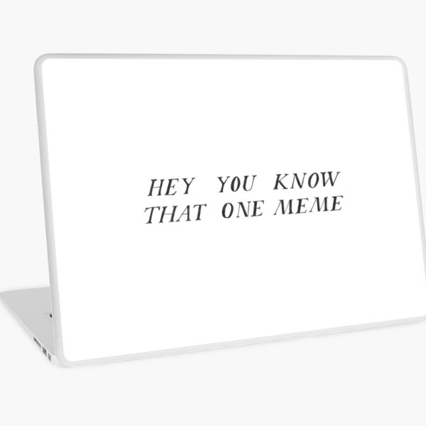 hey you know that meme Laptop Skin