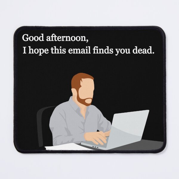 Item preview, I Hope This Email Finds You Dead designed and sold by OKAYphotoshop.