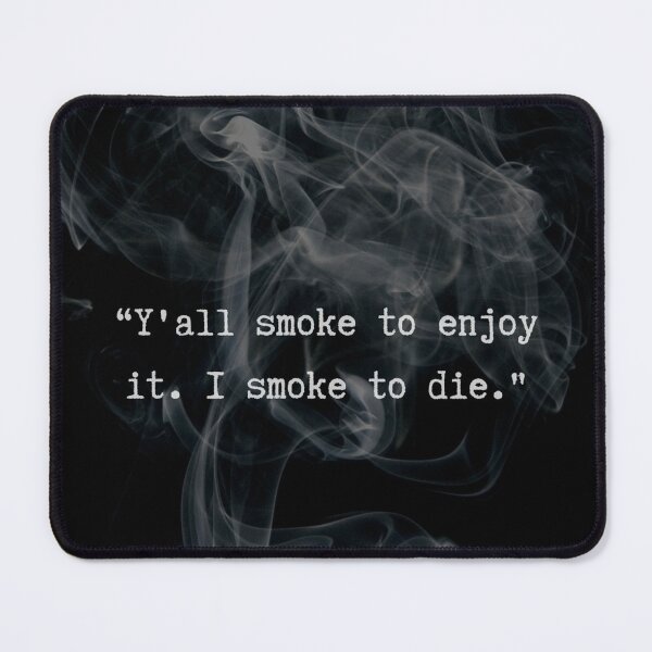 Item preview, Y'all smoke to enjoy it. I smoke to die - Looking for Alaska quote with a smoke background designed and sold by BumbleVee ☀️.