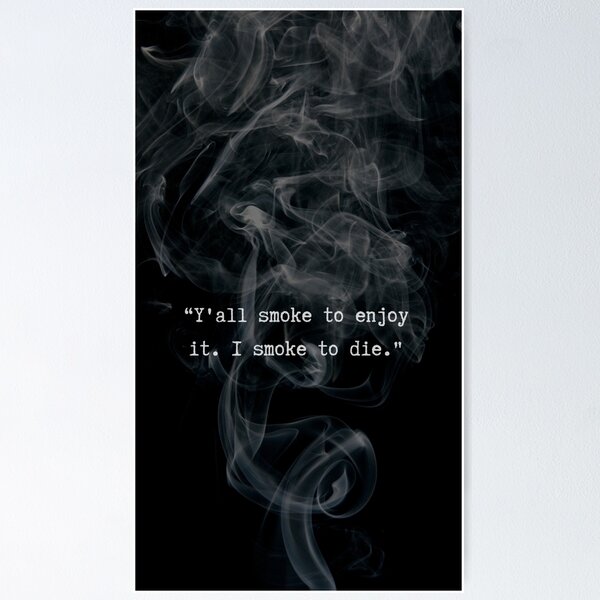 Item preview, Y'all smoke to enjoy it. I smoke to die - Looking for Alaska quote with a smoke background designed and sold by BumbleVee ☀️.
