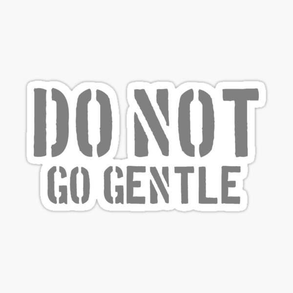 do-not-go-gentle-sticker-for-sale-by-1millionpushups-redbubble