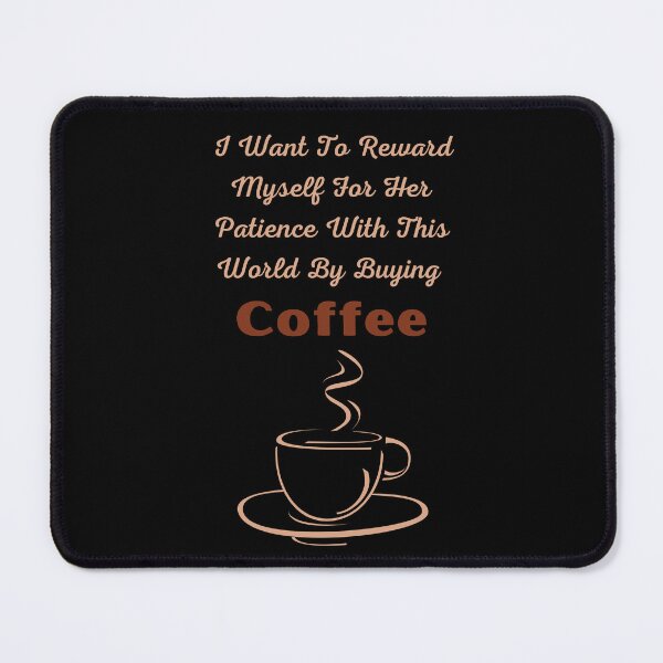 Item preview, I Want To Reward Myself For Her Patience With This World By Buying COFFE 2023 funny t-shirt gift designed and sold by TamouStyle.