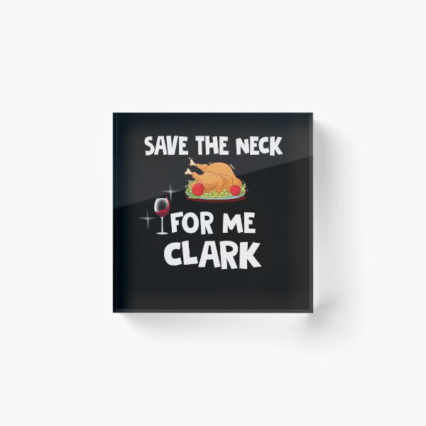 Item preview, Save The Neck For Me Clark Funny Chrismas Thanksgiving Xmas designed and sold by Simeon	 Dorelus.