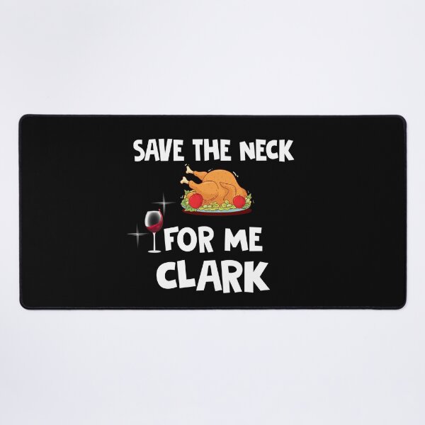 Item preview, Save The Neck For Me Clark Funny Chrismas Thanksgiving Xmas designed and sold by Simeon	 Dorelus.