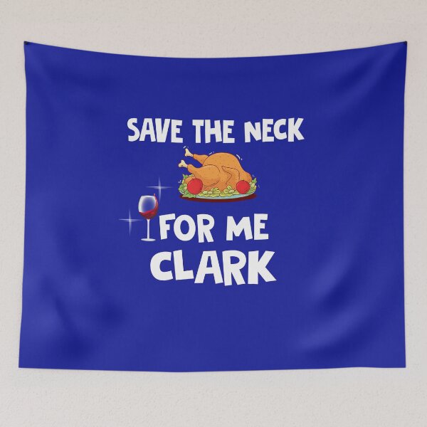 Item preview, Save The Neck For Me Clark Funny Chrismas Thanksgiving Xmas designed and sold by Simeon	 Dorelus.