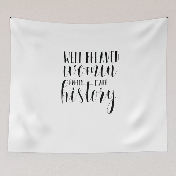 Item preview, well behaved women rarely make history hand written. designed and sold by Gallery Gift Shop.