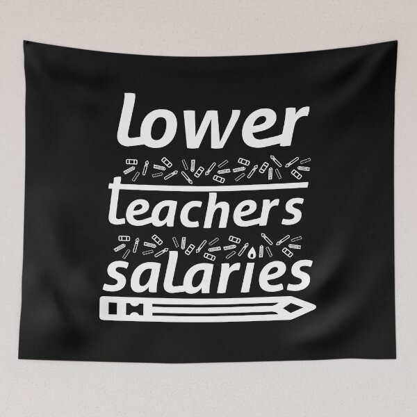 Item preview, LOWER TEACHER'S SALARIES designed and sold by YaSsHop ⭐️⭐️⭐️⭐️⭐️(100K).