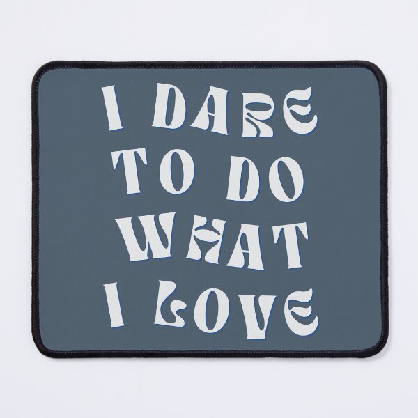 Item preview, I dare to do what i love designed and sold by Zakrytos ★★★★★.