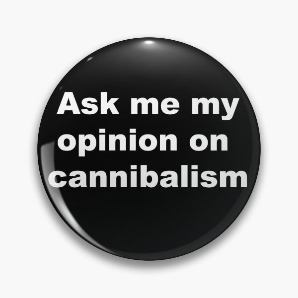 Item preview, Ask me my opinion on cannibalism designed and sold by StupidUsername7.