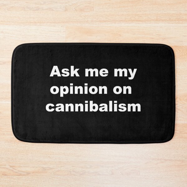 Item preview, Ask me my opinion on cannibalism designed and sold by StupidUsername7.