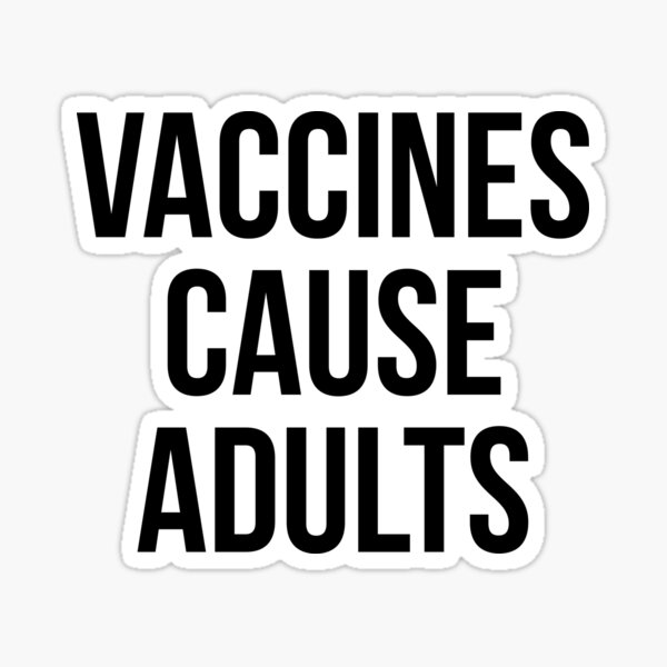 Vaccines Cause Adults Sticker - Medthusiast