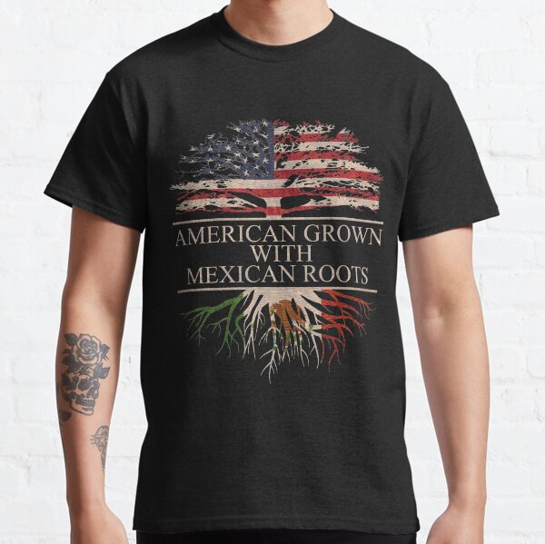 American Grown with Mexican Roots Classic T-Shirt