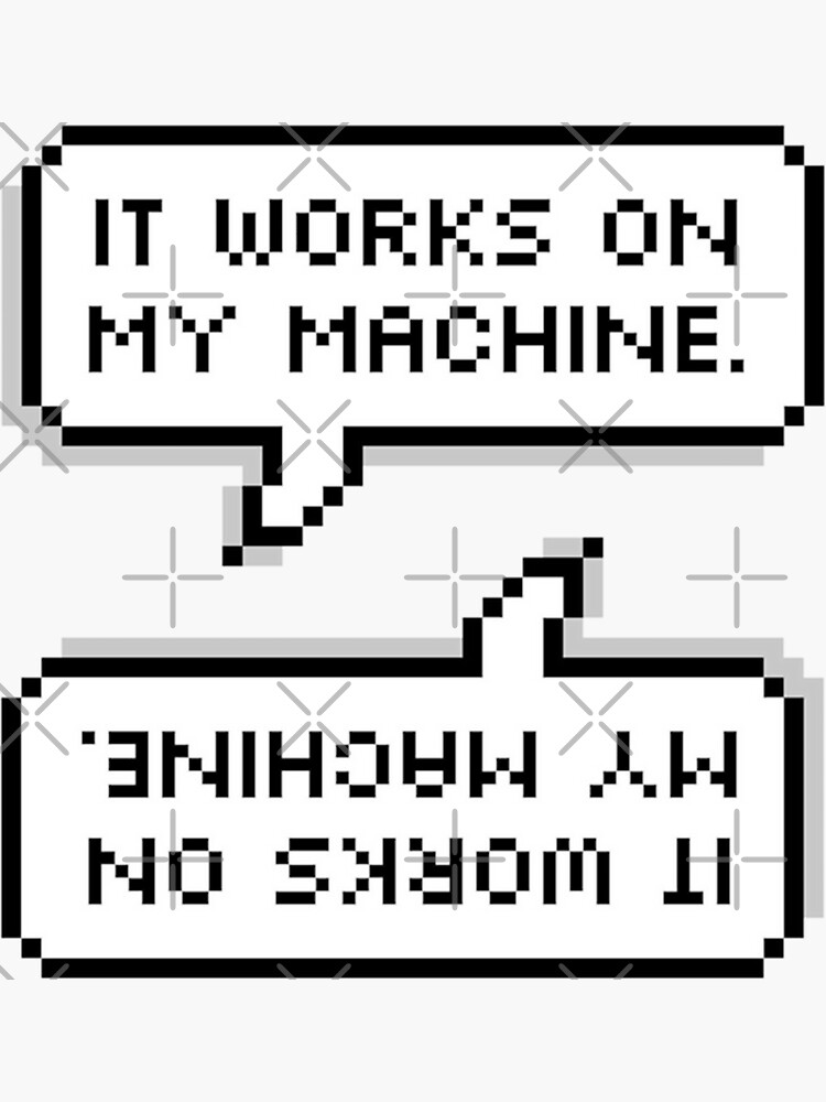Thumbnail 3 of 3, Sticker, IT WORKS ON MY MACHINE. designed and sold by MadEDesigns.