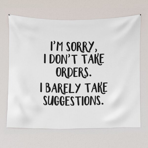 Item preview, I'm sorry I don't take orders I barely take suggestions designed and sold by allthetees.