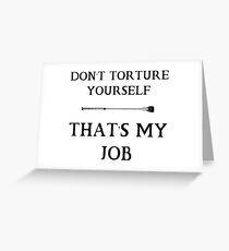 Don't torture yourself Greeting Card