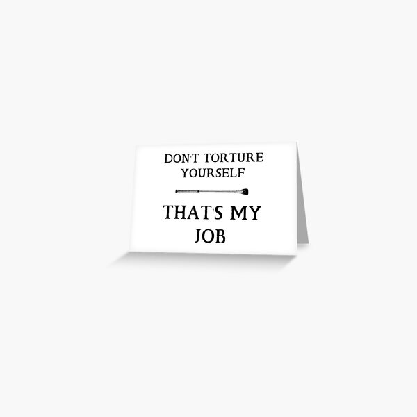 Don't torture yourself Greeting Card