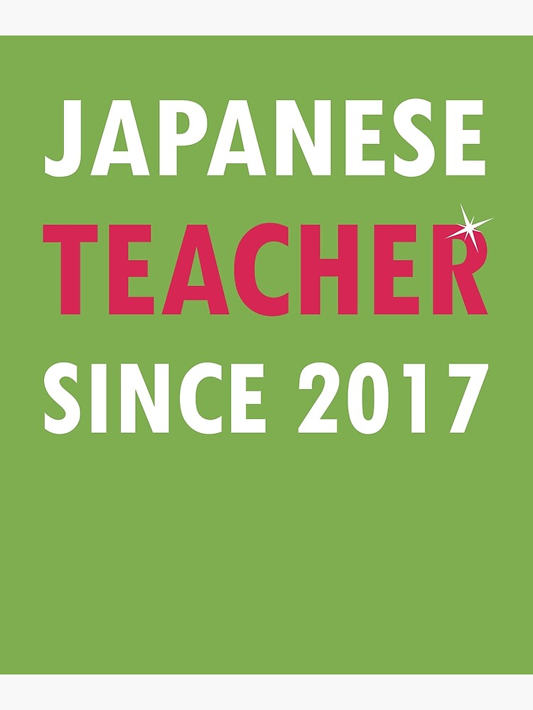 "Japanese Teacher Since 2017 " Poster by AlwaysAwesome Redbubble