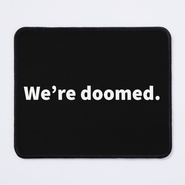 Item preview, We’re doomed. Funny and sarcastic humorous negative design. designed and sold by PlainCrankyT.