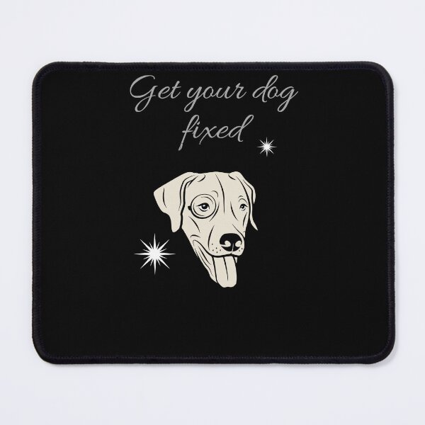 Item preview, Get Your Dog Fixed designed and sold by Ahmed Feki.
